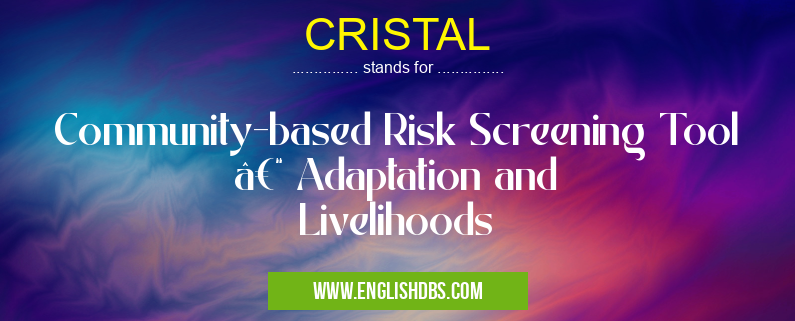 CRISTAL means Community-based Risk Screening Tool – Adaptation and Livelihoods CRISTAL