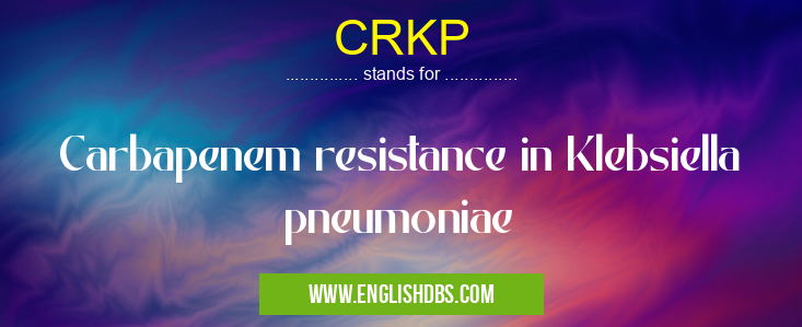 CRKP means Carbapenem resistance in Klebsiella pneumoniae CRKP