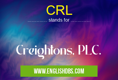 CRL means Creightons, PLC. CRL