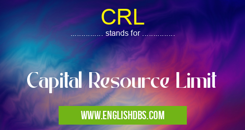 CRL means Capital Resource Limit CRL