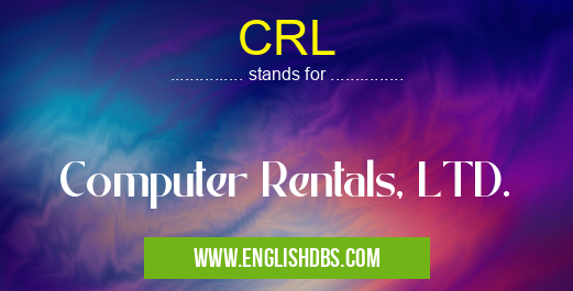 CRL means Computer Rentals, LTD. CRL