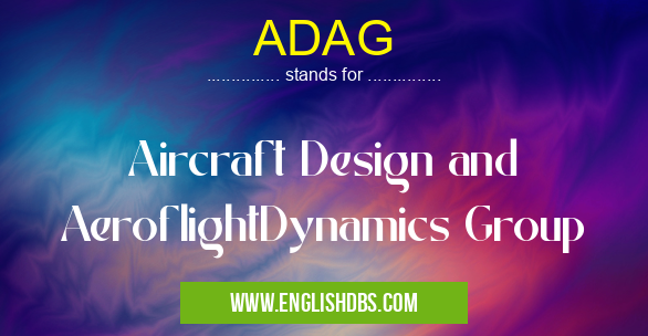 ADAG means Aircraft Design and AeroflightDynamics Group ADAG