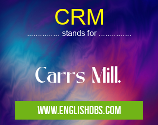 CRM means Carrs Mill. CRM