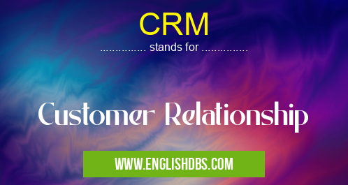CRM means Customer Relationship CRM