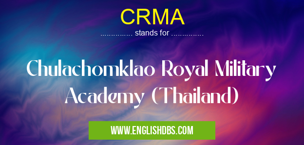 CRMA means Chulachomklao Royal Military Academy (Thailand) CRMA
