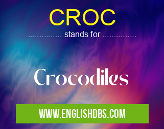 CROC means Crocodiles CROC