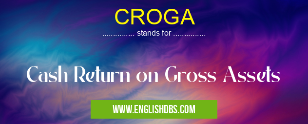 CROGA means Cash Return on Gross Assets CROGA