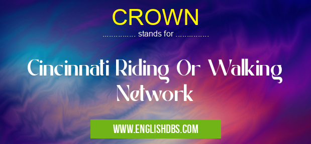 CROWN means Cincinnati Riding Or Walking Network CROWN