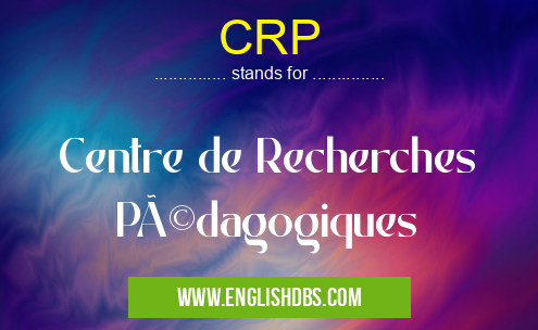 CRP means Centre de Recherches Pédagogiques CRP