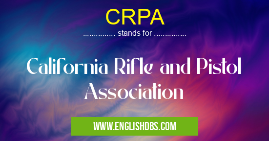 CRPA means California Rifle and Pistol Association CRPA