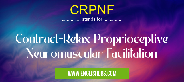 CRPNF means Contract-Relax Proprioceptive Neuromuscular Facilitation CRPNF