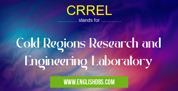 CRREL means Cold Regions Research and Engineering Laboratory CRREL