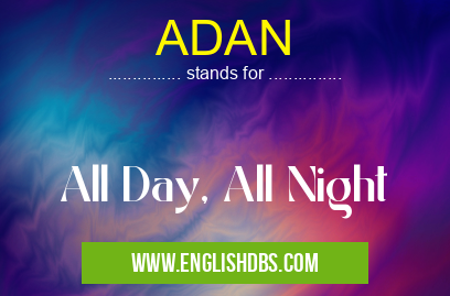ADAN means All Day, All Night ADAN