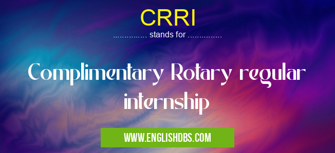 CRRI means Complimentary Rotary regular internship CRRI