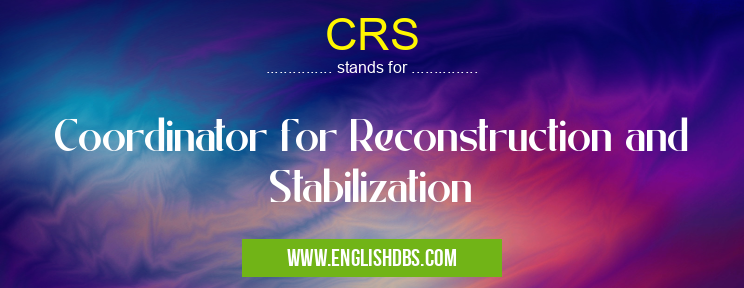 CRS means Coordinator for Reconstruction and Stabilization CRS