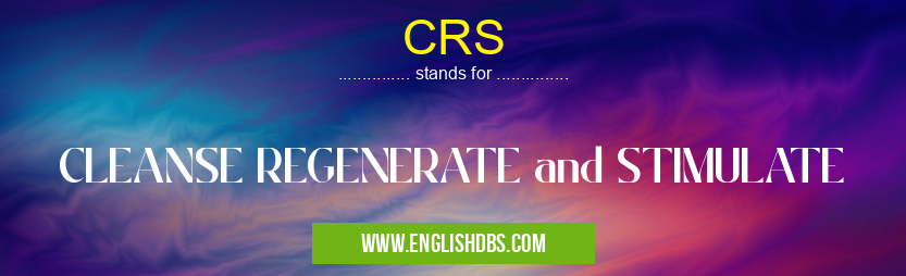 CRS means CLEANSE REGENERATE and STIMULATE CRS