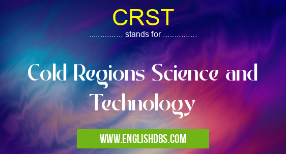 CRST means Cold Regions Science and Technology CRST