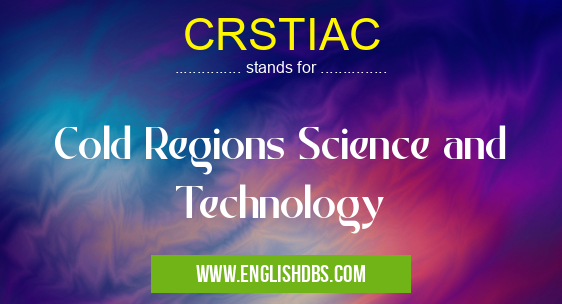 CRSTIAC means Cold Regions Science and Technology CRSTIAC