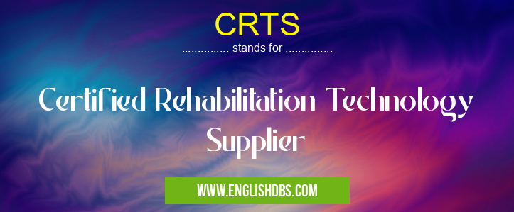 CRTS means Certified Rehabilitation Technology Supplier CRTS