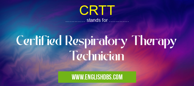 CRTT means Certified Respiratory Therapy Technician CRTT