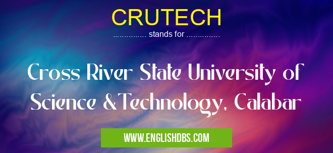 CRUTECH means Cross River State University of Science &Technology, Calabar CRUTECH