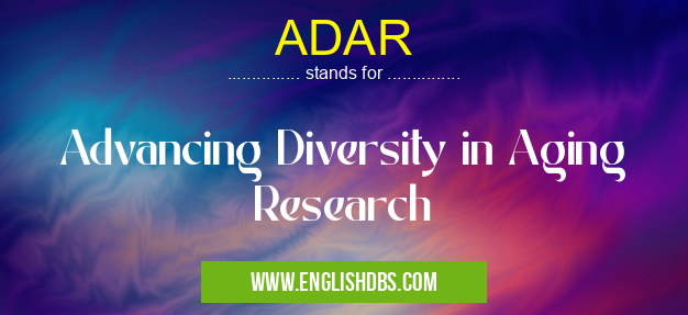 ADAR means Advancing Diversity in Aging Research ADAR