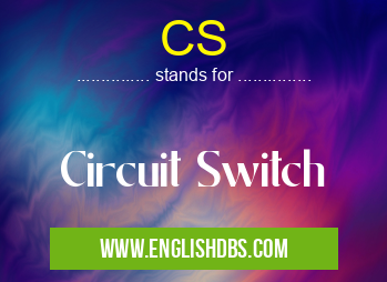 CS means Circuit Switch CS