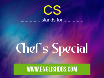 CS means Chef's Special CS