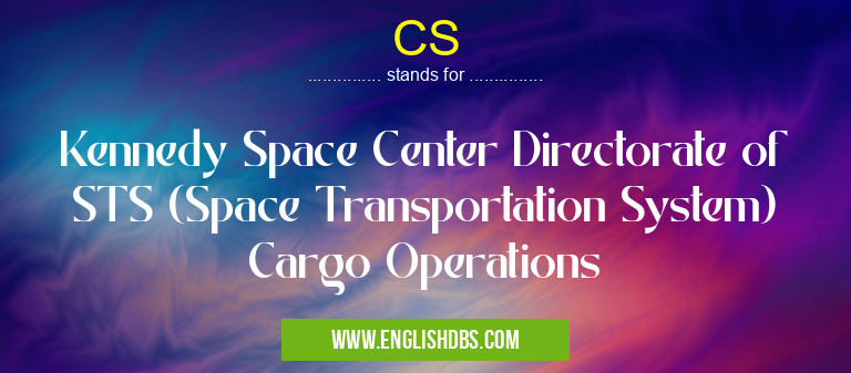CS means Kennedy Space Center Directorate of STS (Space Transportation System) Cargo Operations CS