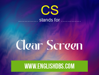 CS means Clear Screen CS