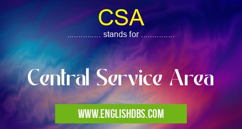 CSA means Central Service Area CSA