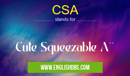 CSA means Cute Squeezable A** CSA