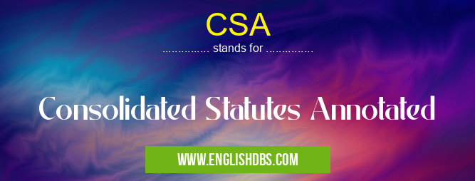 CSA means Consolidated Statutes Annotated CSA