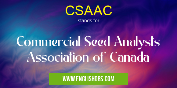 CSAAC means Commercial Seed Analysts Association of Canada CSAAC