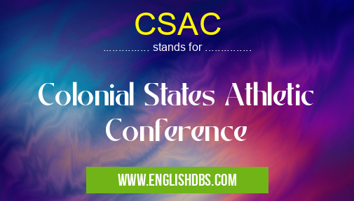 CSAC means Colonial States Athletic Conference CSAC