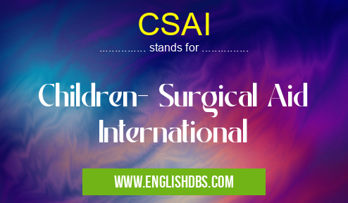 CSAI means Children- Surgical Aid International CSAI