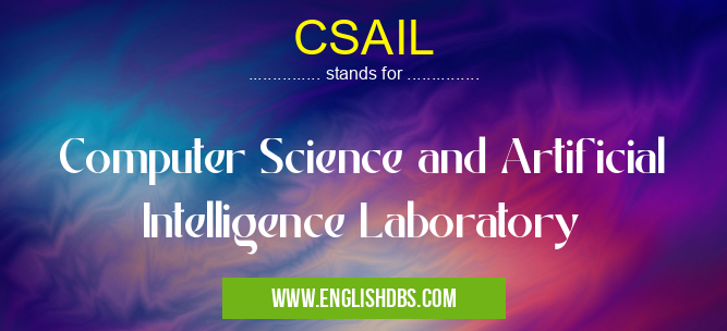 CSAIL means Computer Science and Artificial Intelligence Laboratory CSAIL