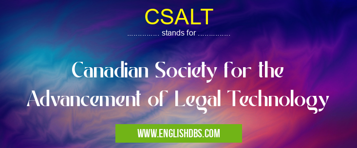 CSALT means Canadian Society for the Advancement of Legal Technology CSALT