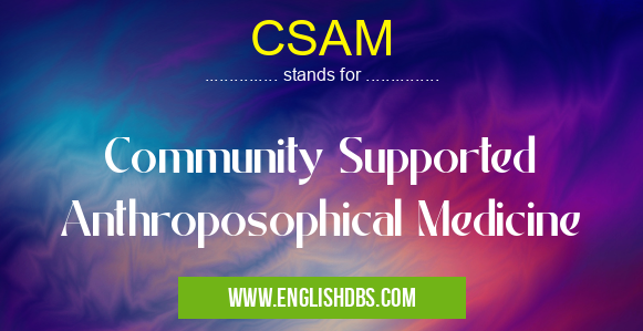 CSAM means Community Supported Anthroposophical Medicine CSAM