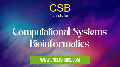 CSB means Computational Systems Bioinformatics CSB