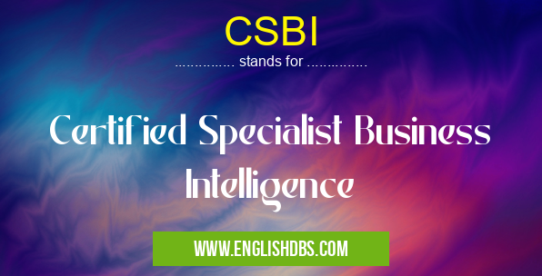 CSBI means Certified Specialist Business Intelligence CSBI
