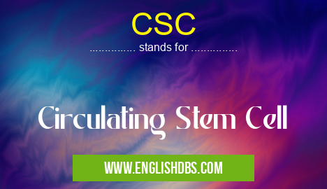 CSC means Circulating Stem Cell CSC