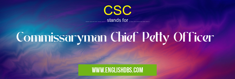 CSC means Commissaryman Chief Petty Officer CSC
