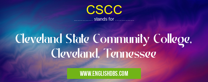 CSCC means Cleveland State Community College, Cleveland, Tennessee CSCC