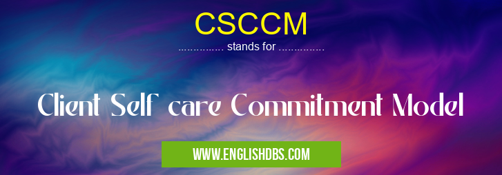 CSCCM means Client Self care Commitment Model CSCCM