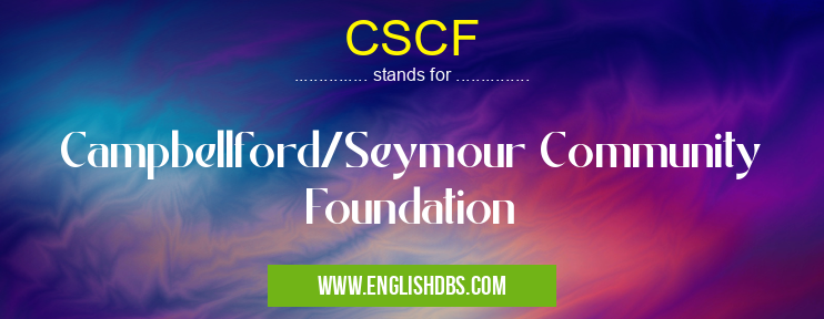 CSCF means Campbellford/Seymour Community Foundation CSCF