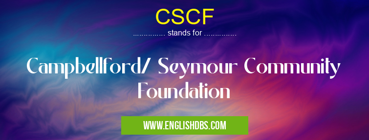 CSCF means Campbellford/ Seymour Community Foundation CSCF