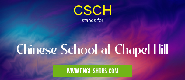 CSCH means Chinese School at Chapel Hill CSCH