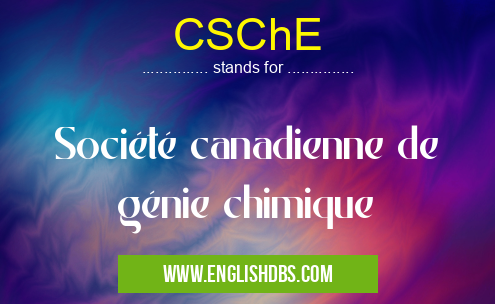 CSChE means Société canadienne de génie chimique CSChE