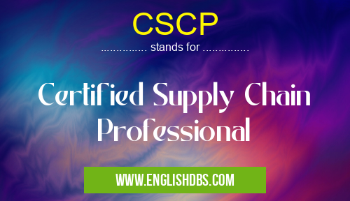 CSCP means Certified Supply Chain Professional CSCP